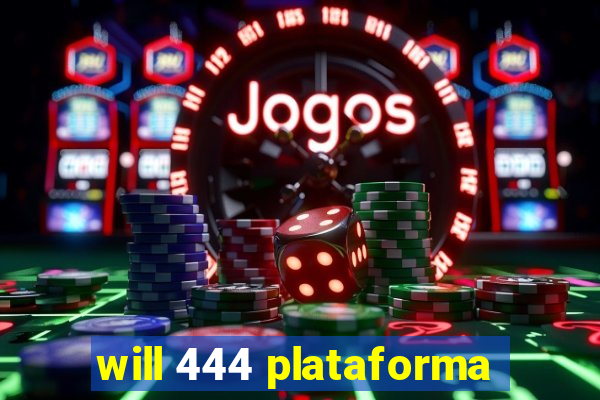 will 444 plataforma